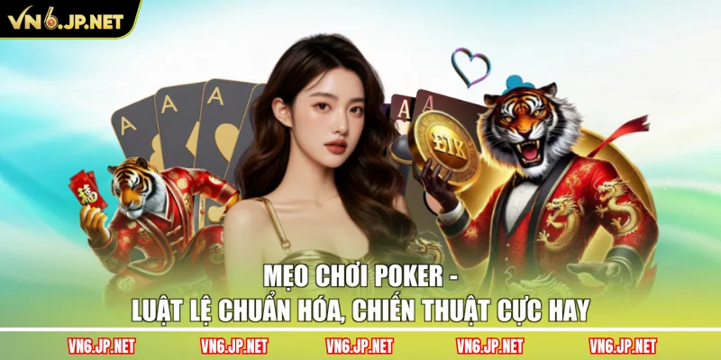 Mẹo Chơi Poker - Luật Lệ Chuẩn Hóa, Chiến Thuật Cực Hay